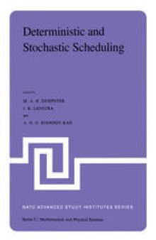 Deterministic and Stochastic Scheduling: Proceedings of the NATO Advanced Study and Research Institute on Theoretical Approaches to Scheduling Problems held in Durham, England, July 6–17, 1981