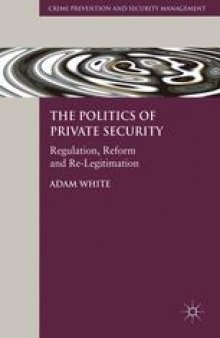 The Politics of Private Security: Regulation, Reform and Re-Legitimation