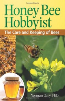 Honey Bee Hobbyist: The Care and Keeping of Bees