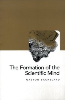 The Formation of the Scientific Mind: A Contribution to a Psychoanalysis of Objective Knowledge (Clinamen Series on Philosophy of Science)