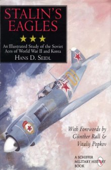 Stalins Eagles: An Illustrated Study of the Soviet Aces of World War II and Korea