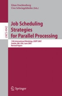 Job Scheduling Strategies for Parallel Processing: 13th International Workshop, JSSPP 2007, Seattle, WA, USA, June 17, 2007. Revised Papers