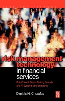 Risk Management Technology in Financial Services. Risk Control, Stress Testing, Models, and IT Systems and Structures