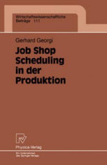 Job Shop Scheduling in der Produktion: Einsatzorientierte Lösungen für ein Kernproblem der Produktionsplanung und -steuerung bei mittleren Auftragszahlen und variierenden Einsatzbedingungen