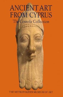 Ancient art from Cyprus: the Cesnola collection in the Metropolitan Museum of Art