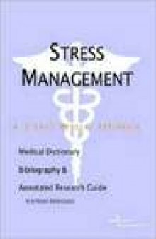 Stress Management - a Medical Dictionary, Bibliography, and Annotated Research Guide to Internet References