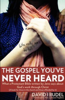 Who Really Goes to Hell? - The Gospel You've Never Heard: What a Protestant Bible written by Jews says about God's work through Christ (A book for those in the church and those offended by it)