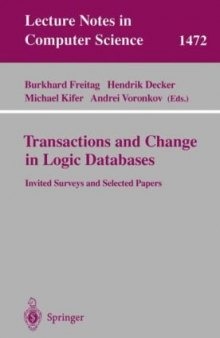 Transactions and Change in Logic Databases: International Seminar on Logic Databases and the Meaning of Change Schloss Dagstuhl, Germany, September 23–27, 1996 and ILPS'97 Post-Conference Workshop on (Trans)Actions and Change in Logic Programming and Deductive Databases, (DYNAMICS'97) Port Jefferson, NY, USA, October 17, 1997 Invited Surveys and Selected Papers