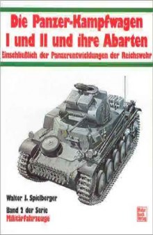 Die Panzer-Kampfwagen I und II und ihre Abarten