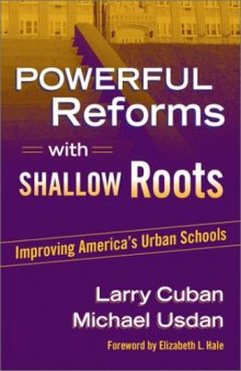 Powerful Reforms with Shallow Roots: Improving America's Urban Schools  