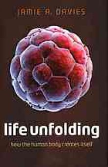Life unfolding : how the human body creates itself