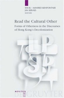 Read The Cultural Other: Forms Of Otherness In The Discourses Of Hong Kong's Decolonisation. (Language, Power, and Social Process)