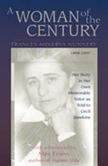 A Woman of the Century, Frances Minerva Nunnery (1898-1997): Her Story in Her Own Memorable Voice as Told to Cecil Dawkins