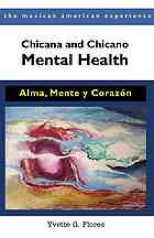 Chicana and Chicano mental health : alma, mente, y corazón