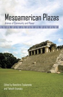 Mesoamerican Plazas: Arenas of Community and Power