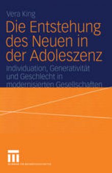 Die Entstehung des Neuen in der Adoleszenz: Individuation, Generativität und Geschlecht in modernisierten Gesellschaften