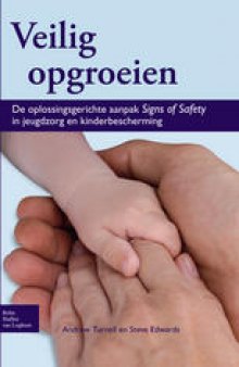Veilig opgroeien: De oplossingsgerichte aanpak Signs of Safety in jeugdzorg en kinderbescherming