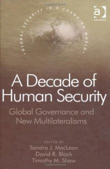 A Decade of Human Security: Global Governance And New Multilateralisms (Global Security in a Changing World)