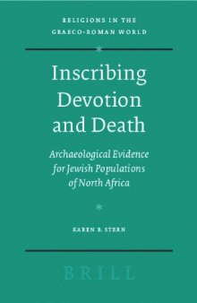 Inscribing Devotion and Death: Archaeological Evidence for Jewish Populations of North Africa (Religions in the Graeco-Roman World 161)