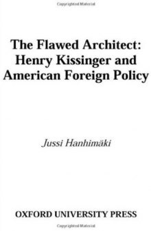 The Flawed Architect: Henry Kissinger and American Foreign Policy