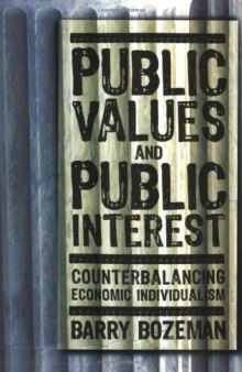 Public Values and Public Interest: Counterbalancing Economic Individualism (Public Management and Change)