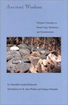 Ancient Wisdom: Nyingma Teachings of Dream Yoga, Mediatation and Transformation