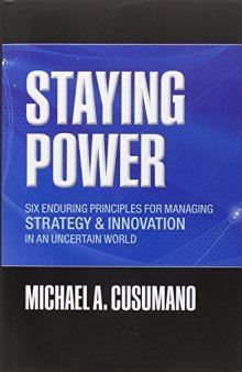 Staying Power: Six Enduring Principles for Managing Strategy and Innovation in an Uncertain World  (Lessons from Microsoft, Apple, Intel, Google, ...