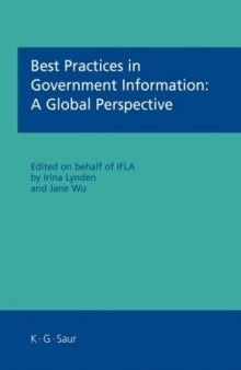 Best Practices in Government Information: A Global Perspective: Papers presented at recent sessions of IFLAÂ´s Government and Official Publications Section