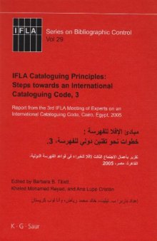 IFLA Cataloguing Principles: Steps towards an International Cataloguing Code, 3  (IFLA Series on Bibliographic Control 29)