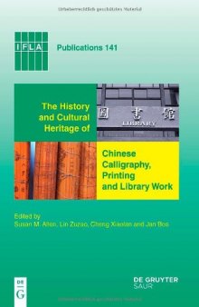 The History and Cultural Heritage of Chinese Calligraphy, Printing and Library Work (IFLA Publications)