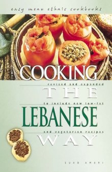 Cooking the Lebanese Way: Revised and Expanded to Include New Low-Fat and Vegetarian Recipes (Easy Menu Ethnic Cookbooks)
