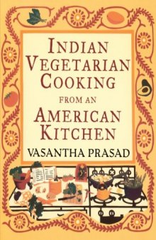 Indian Vegetarian Cooking from an American Kitchen