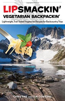 Lipsmackin' vegetarian backpackin' : lightweight, trail-tested vegetarian recipes for backcountry trips