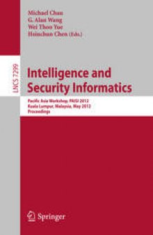 Intelligence and Security Informatics: Pacific Asia Workshop, PAISI 2012, Kuala Lumpur, Malaysia, May 29, 2012. Proceedings