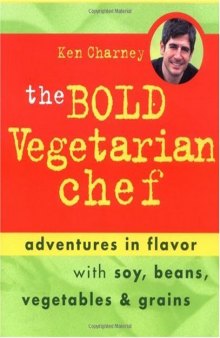 The Bold Vegetarian Chef: Adventures in Flavor with Soy, Beans, Vegetables, and Grains