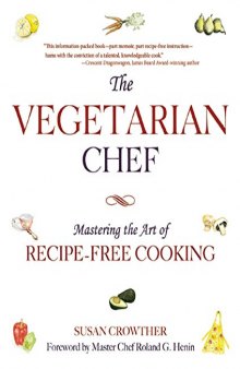 The vegetarian chef : mastering the art of recipe-free cooking