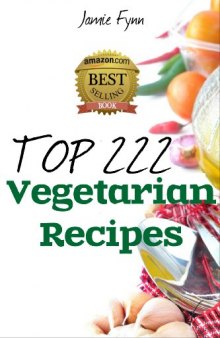 Top 222 Amazing Vegetarian Recipes: Breakfast, Super Snacks, Lunch, Appetizer, Dinner and Chilli, Soup & Stews Recipes