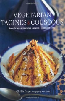 Vegetarian Tagines & Cous Cous: 65 Delicious Recipes for Moroccan One Pot Cooking