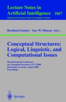 Conceptual Structures: Logical, Linguistic, and Computational Issues: 8th International Conference on Conceptual Structures, ICCS 2000, Darmstadt, Germany, August 14-18, 2000. Proceedings