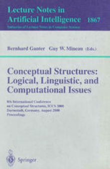 Conceptual Structures: Logical, Linguistic, and Computational Issues: 8th International Conference on Conceptual Structures, ICCS 2000, Darmstadt, Germany, August 14-18, 2000. Proceedings