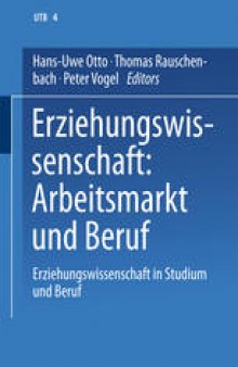 Erziehungswissenschaft: Arbeitsmarkt und Beruf: Band 4: Erziehungswissenschaft in Studium und Beruf. Eine Einführung in vier Bänden