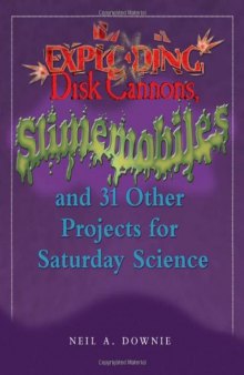 Exploding Disc Cannons, Slimemobiles, and 32 Other Projects for Saturday Science
