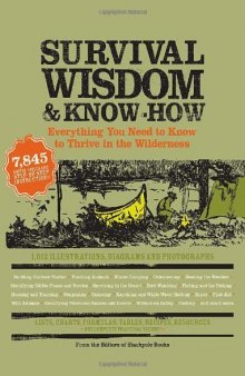 Survival Wisdom & Know How: Everything You Need to Know to Thrive in the Wilderness