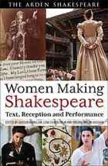 Women Making Shakespeare : Text, Reception, Performance