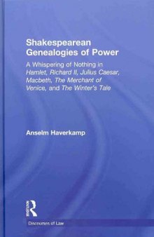 Shakespearean genealogies of power: a whispering of nothing in Hamlet, Richard II, Julius Caesar, Macbeth, The merchant of Venice, and The winter's tale  