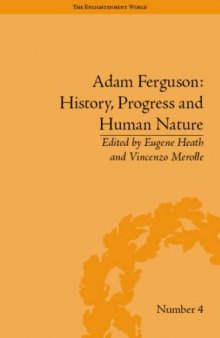 Adam Ferguson: History, Progress and Human Nature (The Enlightenment World: Political and Intellectual History of the Long Eighteenth Century)