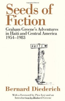 Seeds of Fiction: Graham Greene's Adventures in Haiti and Central America 1954-1983