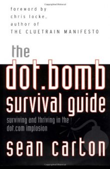 The Dot.Bomb Survival Guide: Surviving (and Thriving) in the Dot.Com Implosion