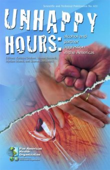 Unhappy Hours: Alcohol and Partner Aggression in the Americas (Scientific and Technical Publication)
