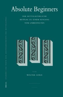 Absolute Beginners: Der Mittelalterliche Beitrag Zu Einem Ausgang Vom Unbedingten (Studien Und Texte Zur Geistesgeschichte Des Mittelalters)